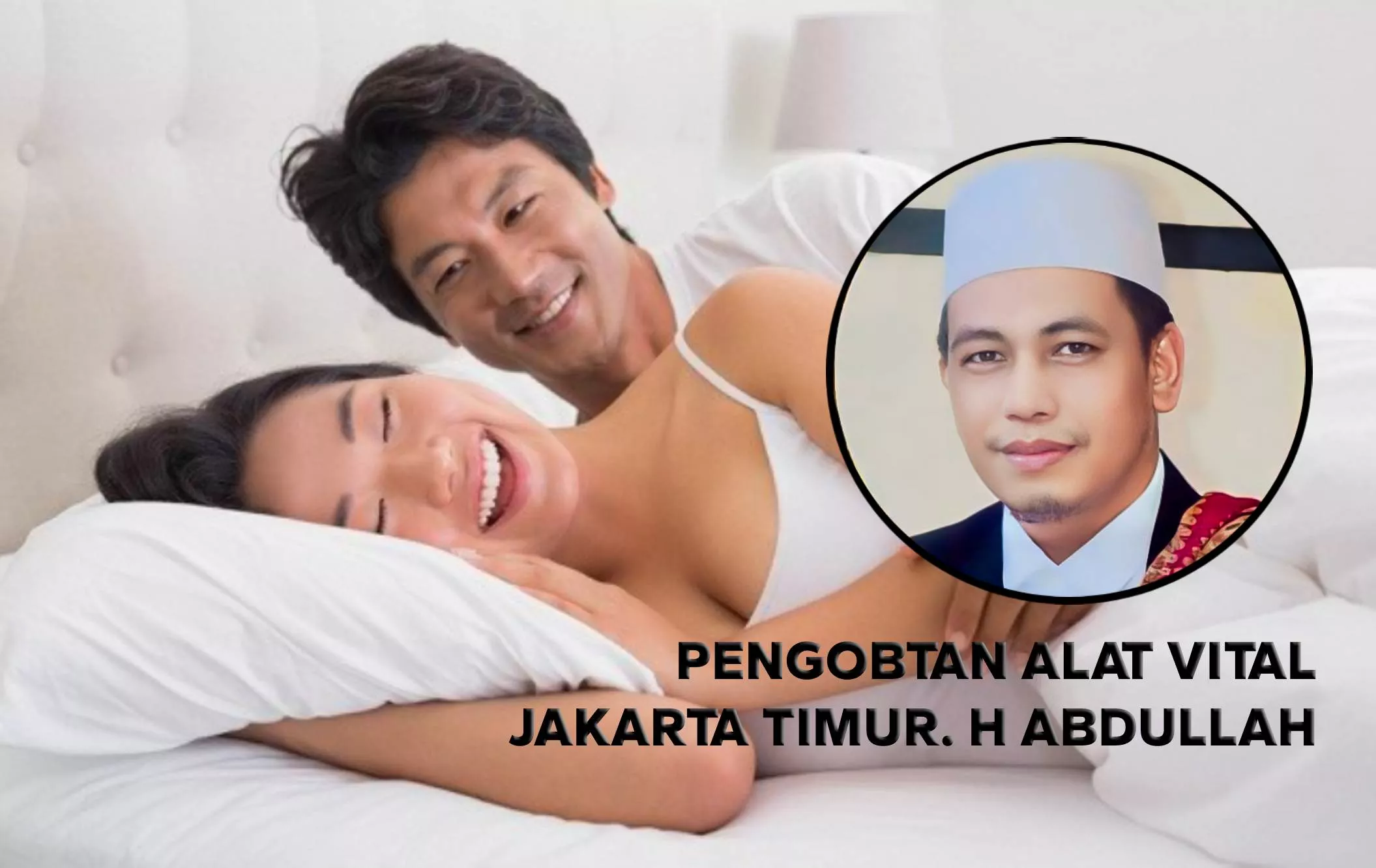 Pengobatan Alat Vital Jakarta Timur, Pakar Vitalitas H Abdullah Terbukti di Tempat, Aman dan Amanah