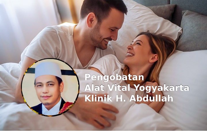 Pengobatan Alat Vital Yogyakarta, Klinik Vitalitas H Abdullah Langsung Terbukti dalam 30 Menit