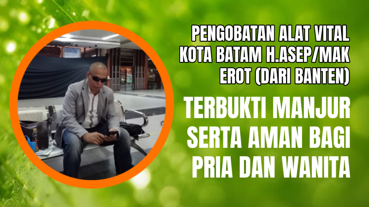 Pengobatan Alat Vital Kota Batam H Asep/Mak Erot dari Banten